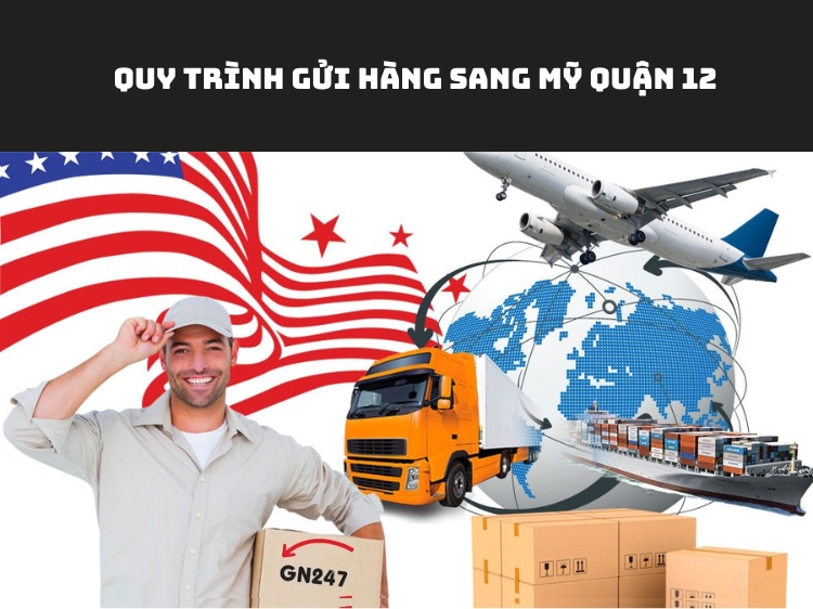 Quy trình gửi hàng sang Mỹ quận 12