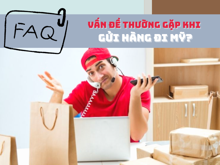 Vấn đề thường gặp khi gửi hàng đi Mỹ