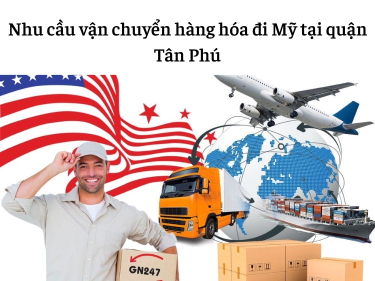 Nhu cầu vận chuyển hàng hóa đi Mỹ tại quận Tân Phú