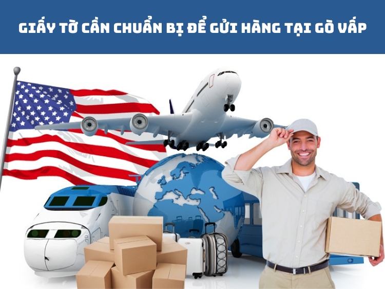 Giấy tờ cần chuẩn bị để gửi hàng tại Gò Vấp