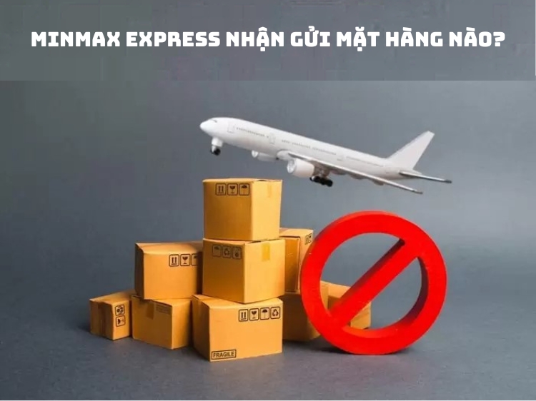 Minmax Express nhận gửi mặt hàng nào?